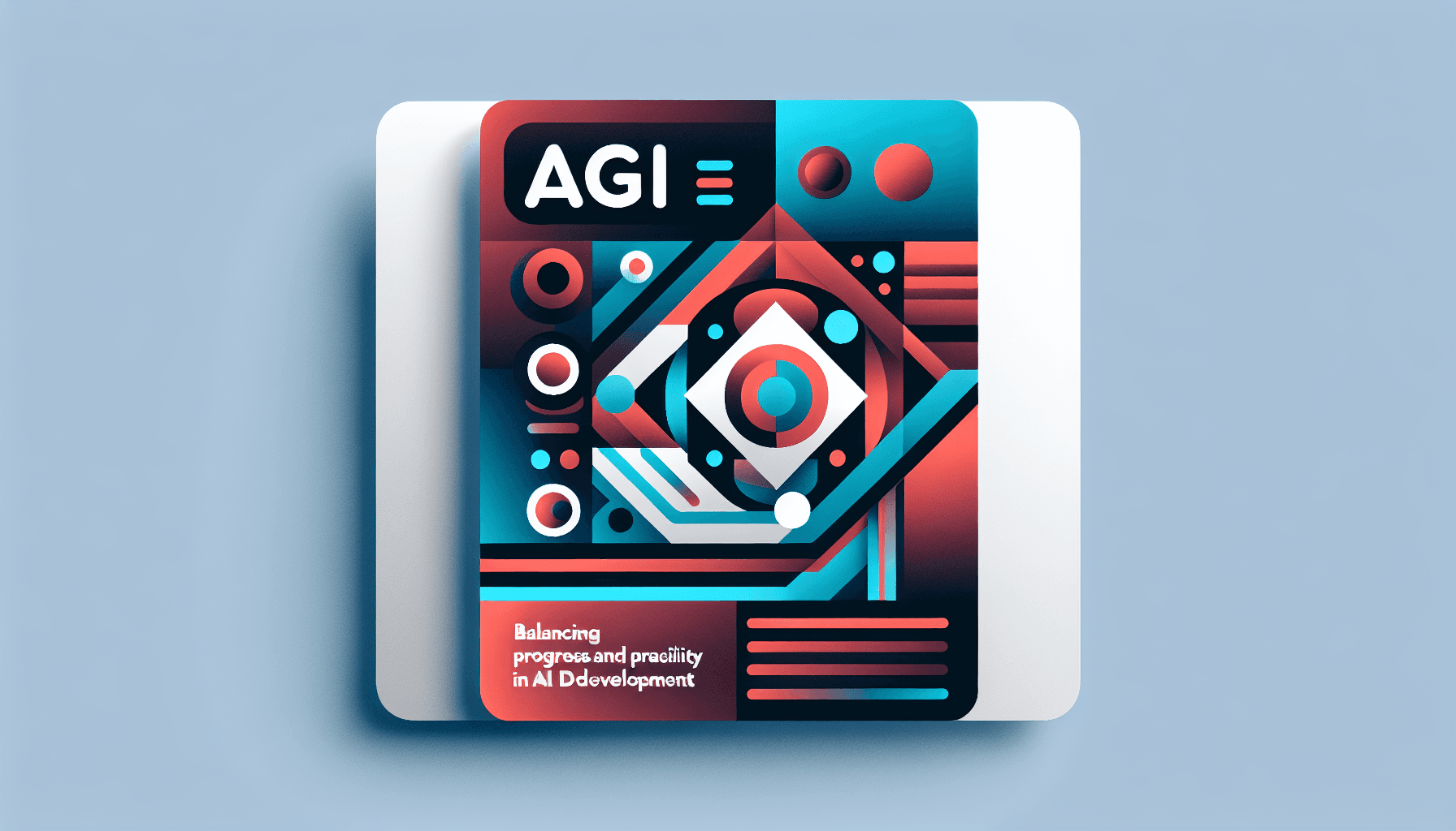 AGI: Balancing Progress and Practicality in AI Development