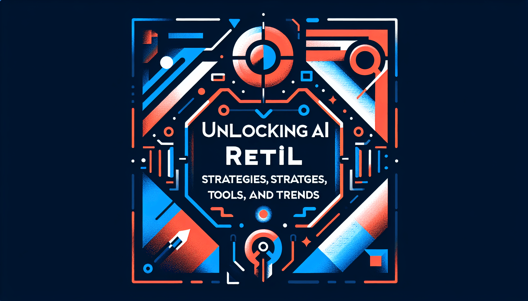 Unlocking AI in Retail: Strategies, Tools, and Trends
