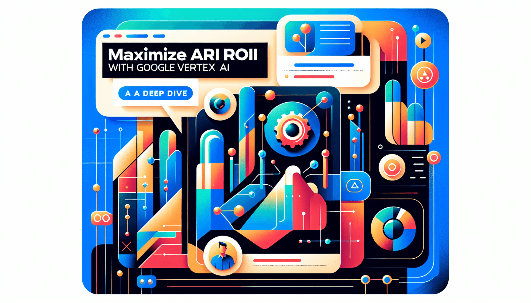 Maximize AI ROI with Google Vertex AI: A Deep Dive